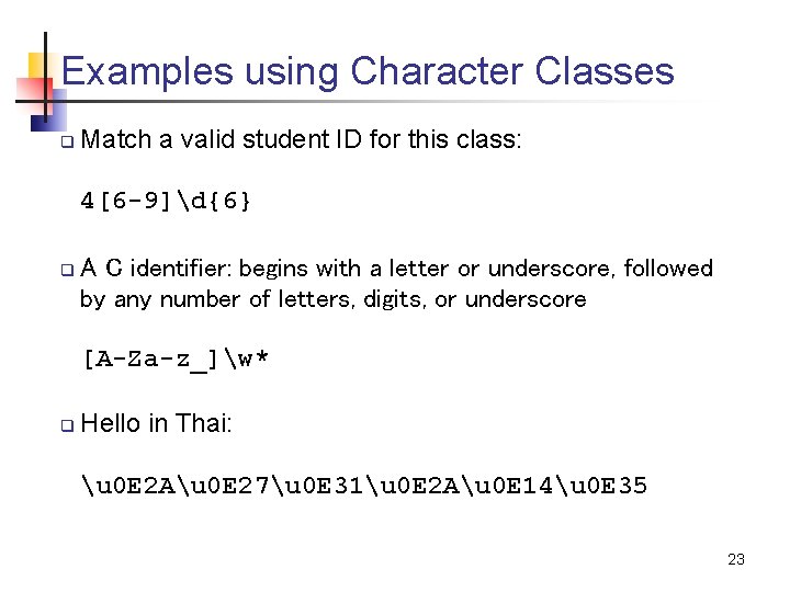 Examples using Character Classes q Match a valid student ID for this class: 4[6