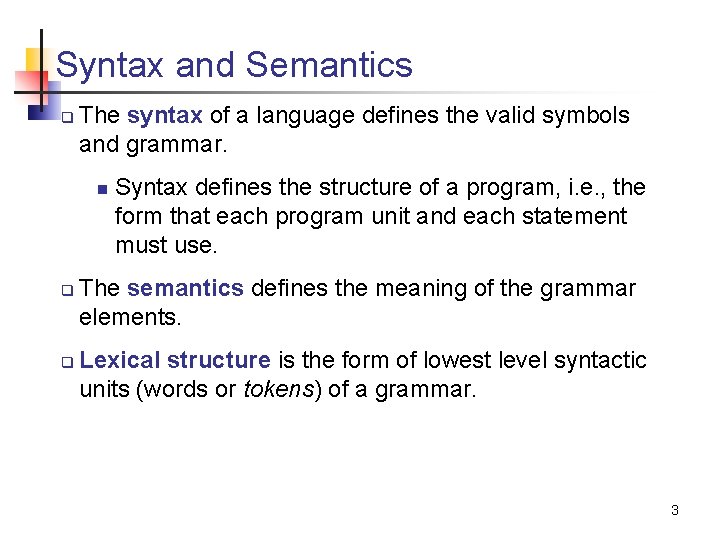 Syntax and Semantics q The syntax of a language defines the valid symbols and