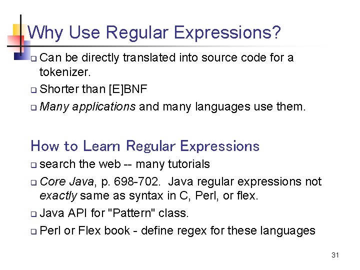 Why Use Regular Expressions? Can be directly translated into source code for a tokenizer.