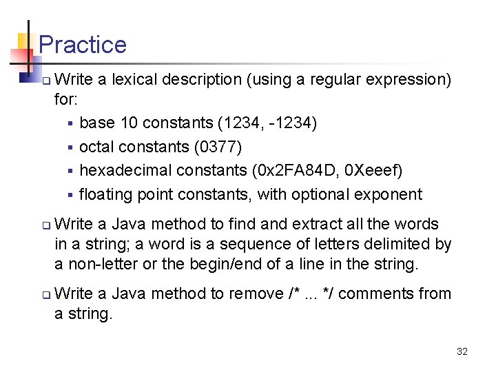 Practice q q q Write a lexical description (using a regular expression) for: §