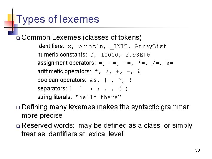 Types of lexemes q Common Lexemes (classes of tokens) identifiers: x, println, _INIT, Array.