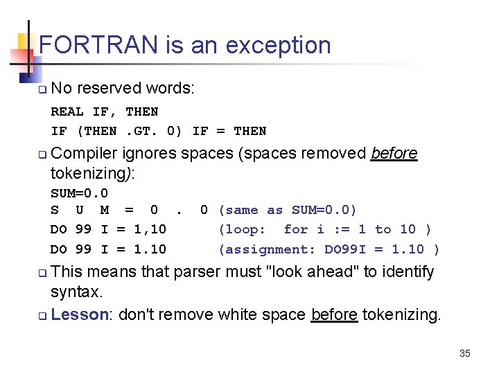 FORTRAN is an exception q No reserved words: REAL IF, THEN IF (THEN. GT.