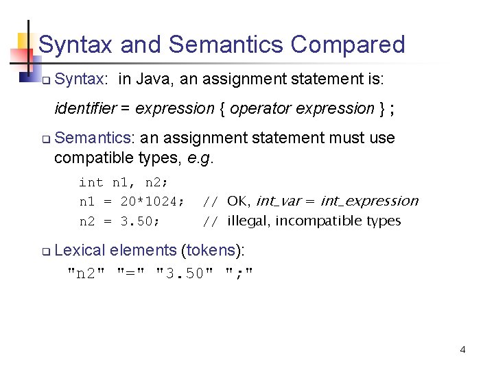 Syntax and Semantics Compared q Syntax: in Java, an assignment statement is: identifier =