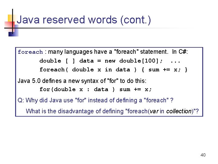 Java reserved words (cont. ) foreach : many languages have a "foreach" statement. In