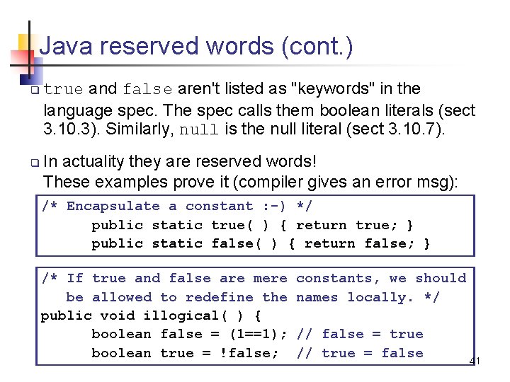 Java reserved words (cont. ) q q true and false aren't listed as "keywords"