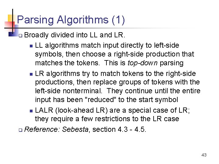 Parsing Algorithms (1) Broadly divided into LL and LR. n LL algorithms match input
