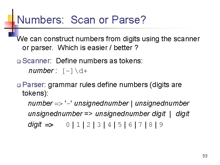 Numbers: Scan or Parse? We can construct numbers from digits using the scanner or