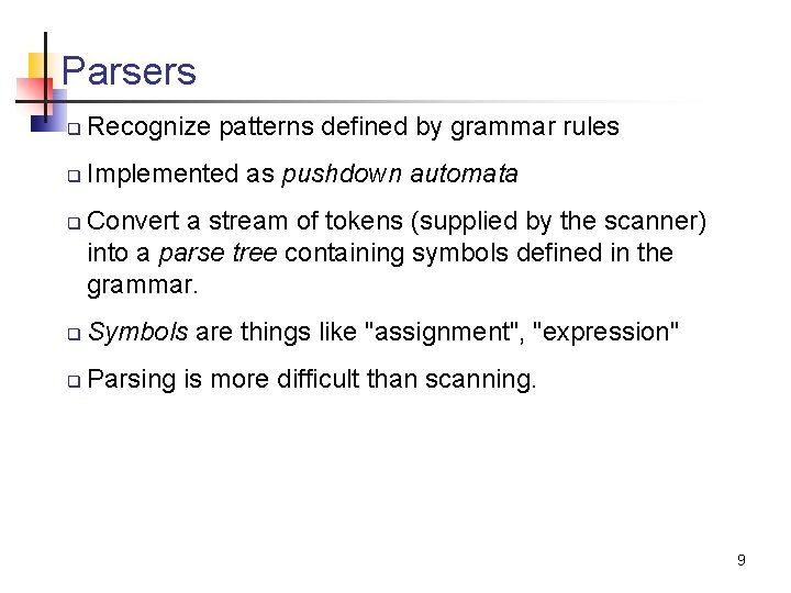Parsers q Recognize patterns defined by grammar rules q Implemented as pushdown automata q