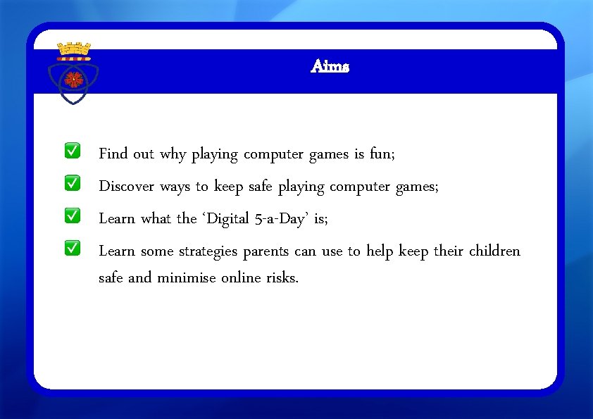 Aims Find out why playing computer games is fun; Discover ways to keep safe