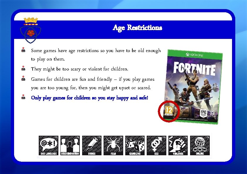 Age Restrictions Some games have age restrictions so you have to be old enough