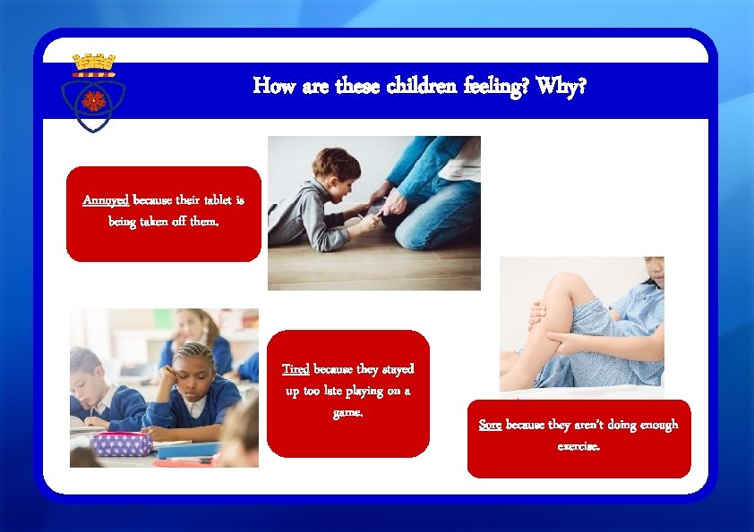 How are these children feeling? Why? Annoyed because their tablet is being taken off