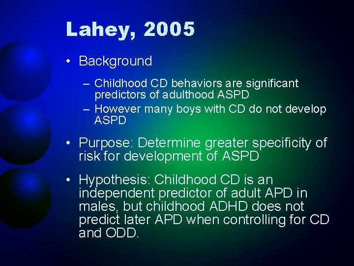 Lahey, 2005 • Background – Childhood CD behaviors are significant predictors of adulthood ASPD
