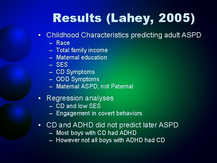 Results (Lahey, 2005) • Childhood Characteristics predicting adult ASPD – – – – Race