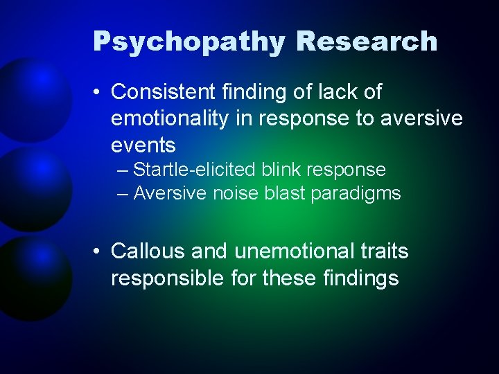 Psychopathy Research • Consistent finding of lack of emotionality in response to aversive events