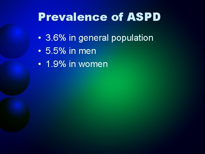 Prevalence of ASPD • 3. 6% in general population • 5. 5% in men
