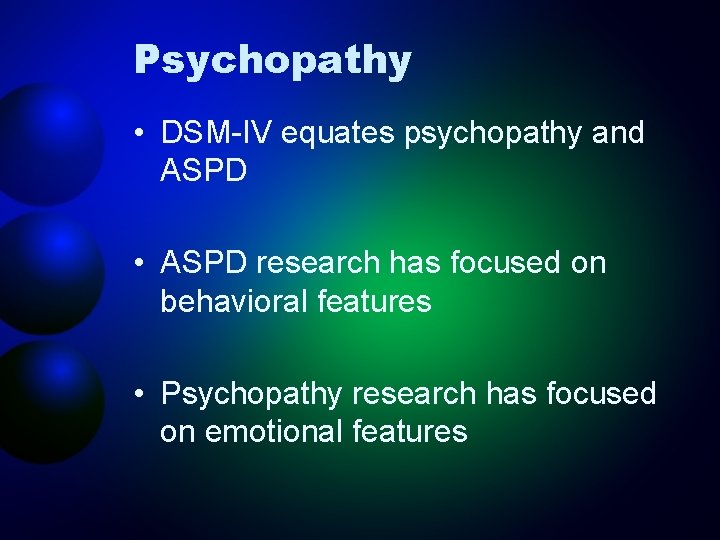 Psychopathy • DSM-IV equates psychopathy and ASPD • ASPD research has focused on behavioral