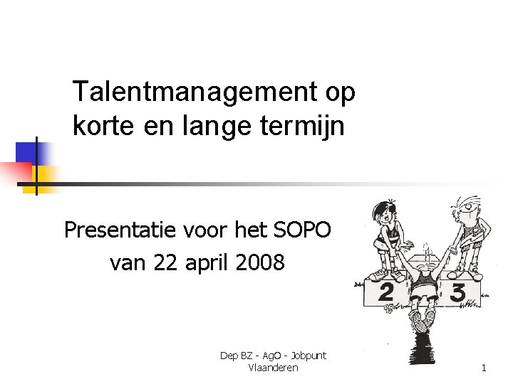 Talentmanagement op korte en lange termijn Presentatie voor het SOPO van 22 april 2008