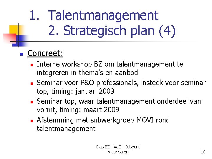 1. Talentmanagement 2. Strategisch plan (4) n Concreet: n n Interne workshop BZ om