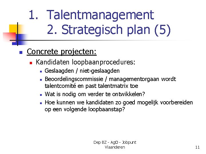 1. Talentmanagement 2. Strategisch plan (5) n Concrete projecten: n Kandidaten loopbaanprocedures: n n