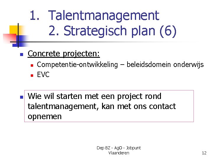 1. Talentmanagement 2. Strategisch plan (6) n Concrete projecten: n n n Competentie-ontwikkeling –