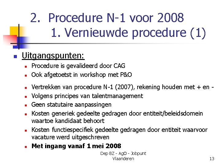 2. Procedure N-1 voor 2008 1. Vernieuwde procedure (1) n Uitgangspunten: n n n