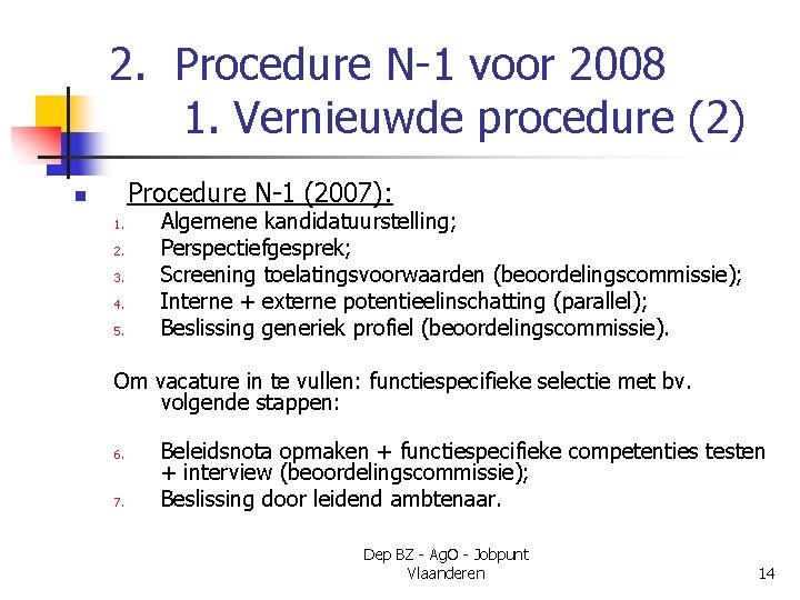 2. Procedure N-1 voor 2008 1. Vernieuwde procedure (2) Procedure N-1 (2007): n 1.