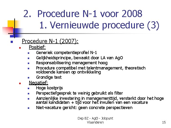 2. Procedure N-1 voor 2008 1. Vernieuwde procedure (3) Procedure N-1 (2007): n n