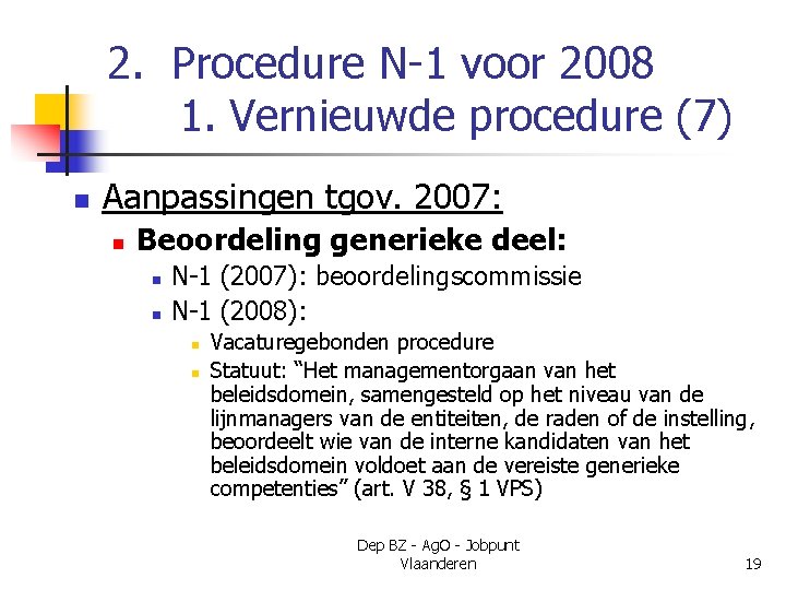 2. Procedure N-1 voor 2008 1. Vernieuwde procedure (7) n Aanpassingen tgov. 2007: n