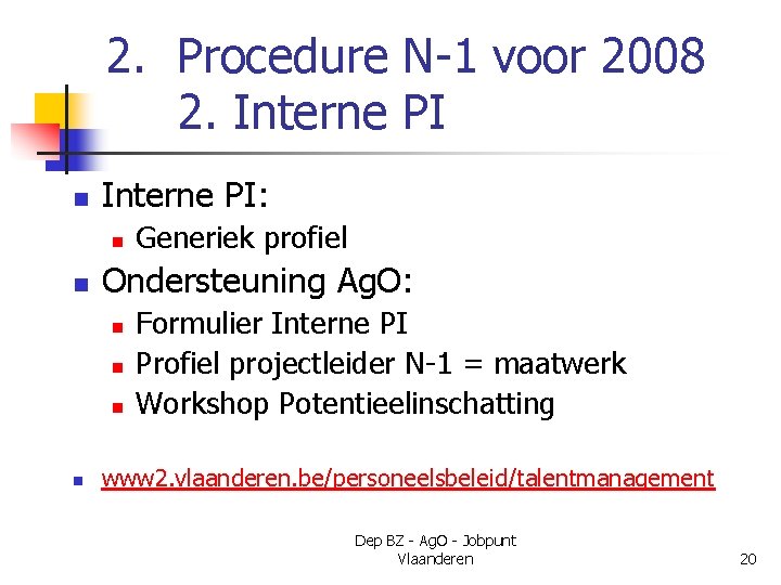 2. Procedure N-1 voor 2008 2. Interne PI n Interne PI: n n Ondersteuning