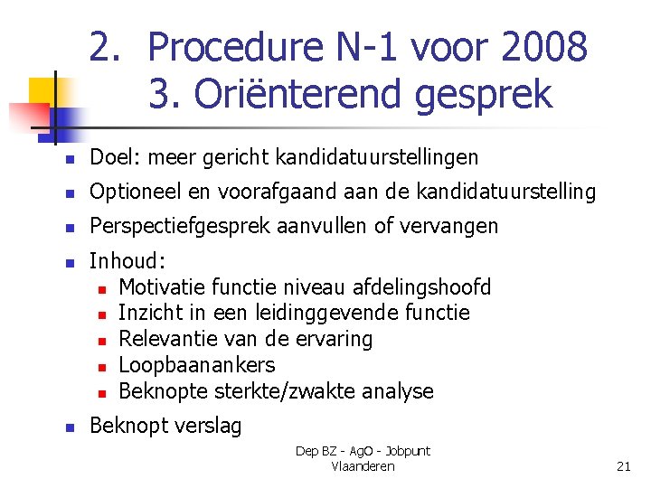 2. Procedure N-1 voor 2008 3. Oriënterend gesprek n Doel: meer gericht kandidatuurstellingen n