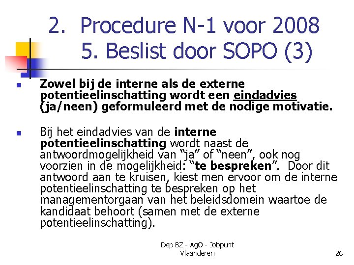 2. Procedure N-1 voor 2008 5. Beslist door SOPO (3) n n Zowel bij
