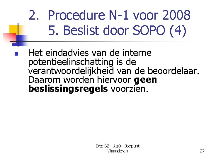 2. Procedure N-1 voor 2008 5. Beslist door SOPO (4) n Het eindadvies van