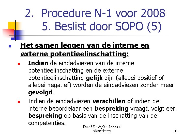 2. Procedure N-1 voor 2008 5. Beslist door SOPO (5) Het samen leggen van