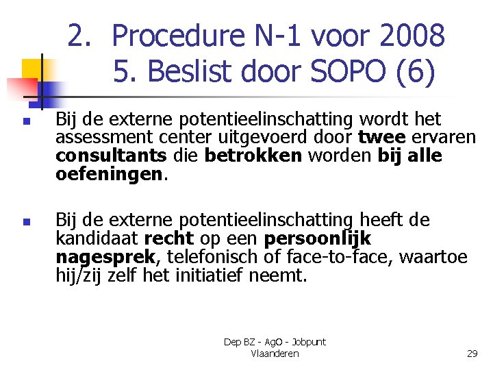 2. Procedure N-1 voor 2008 5. Beslist door SOPO (6) n n Bij de