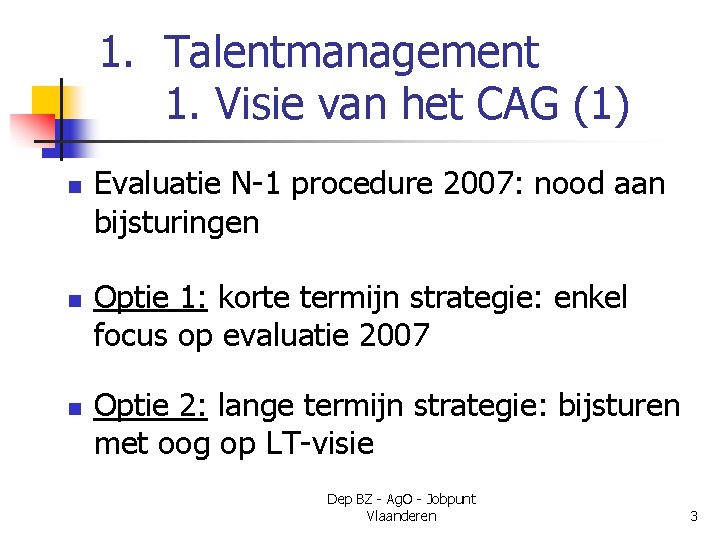 1. Talentmanagement 1. Visie van het CAG (1) n n n Evaluatie N-1 procedure