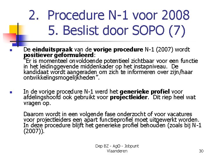 2. Procedure N-1 voor 2008 5. Beslist door SOPO (7) n n De einduitspraak