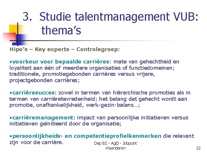 3. Studie talentmanagement VUB: thema’s Hipo’s – Key experts – Controlegroep: • voorkeur voor