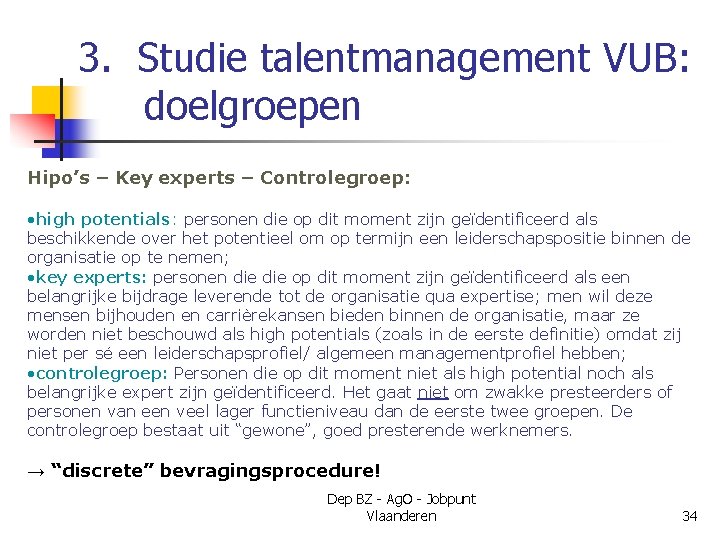 3. Studie talentmanagement VUB: doelgroepen Hipo’s – Key experts – Controlegroep: • high potentials: