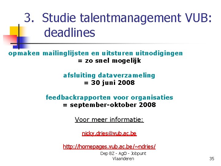 3. Studie talentmanagement VUB: deadlines opmaken mailinglijsten en uitsturen uitnodigingen = zo snel mogelijk