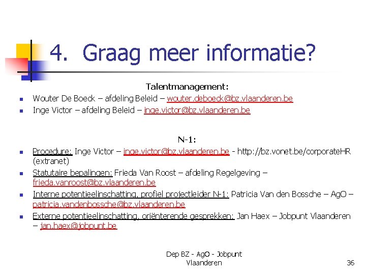 4. Graag meer informatie? n n n Talentmanagement: Wouter De Boeck – afdeling Beleid