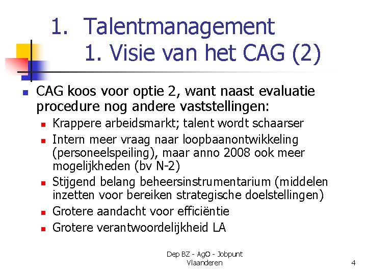 1. Talentmanagement 1. Visie van het CAG (2) n CAG koos voor optie 2,