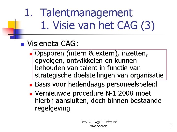 1. Talentmanagement 1. Visie van het CAG (3) n Visienota CAG: n n n
