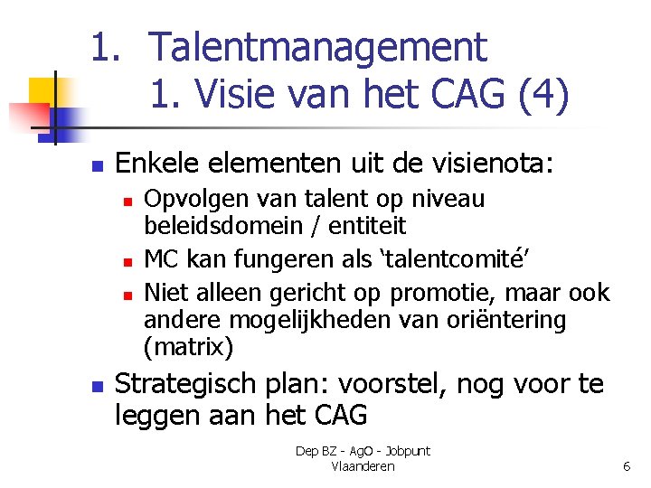 1. Talentmanagement 1. Visie van het CAG (4) n Enkele elementen uit de visienota: