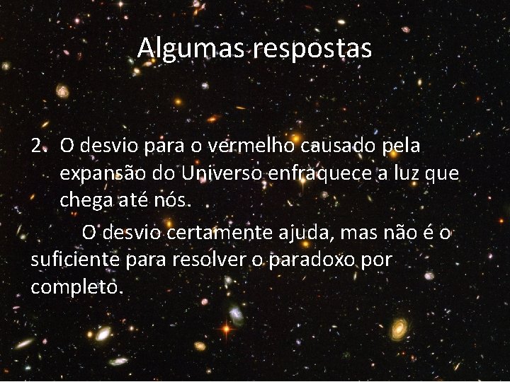 Algumas respostas 2. O desvio para o vermelho causado pela expansão do Universo enfraquece