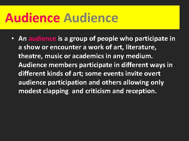 Audience • An audience is a group of people who participate in a show