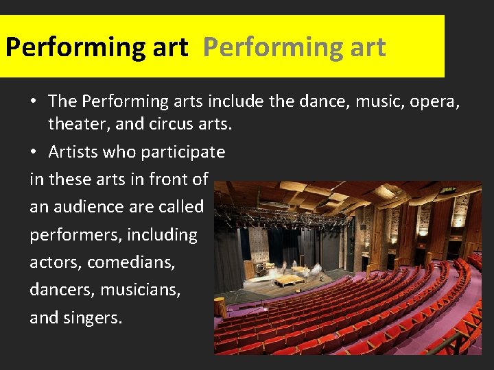 Performing art • The Performing arts include the dance, music, opera, theater, and circus