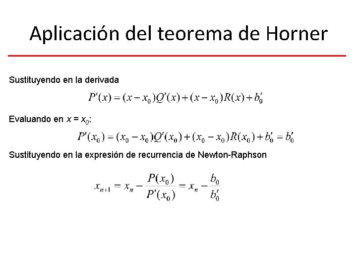 Aplicación del teorema de Horner Sustituyendo en la derivada Evaluando en x = x
