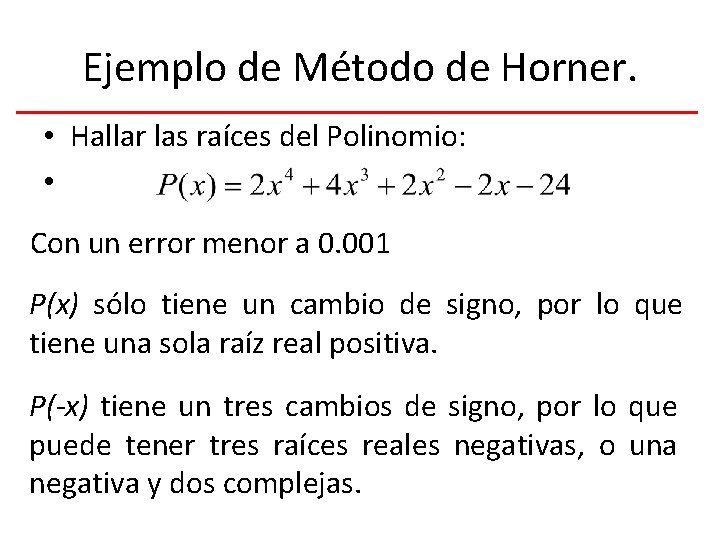 Ejemplo de Método de Horner. • Hallar las raíces del Polinomio: • Con un