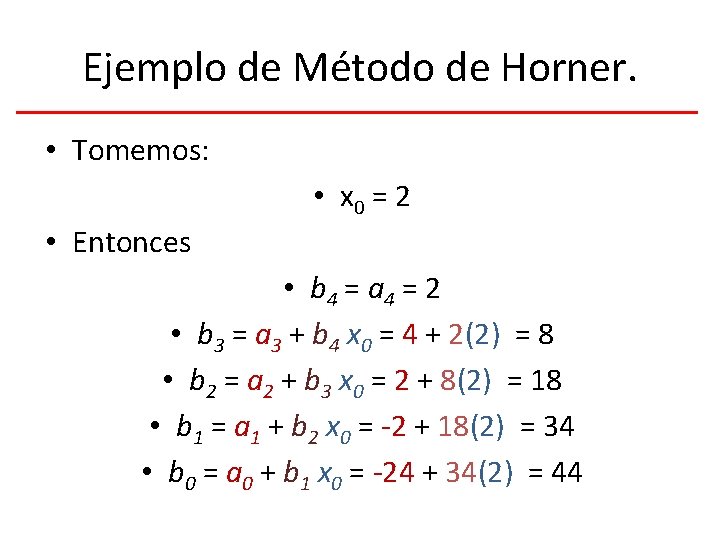 Ejemplo de Método de Horner. • Tomemos: • x 0 = 2 • Entonces