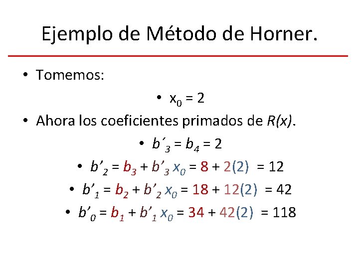 Ejemplo de Método de Horner. • Tomemos: • x 0 = 2 • Ahora